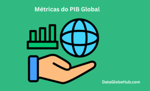 Estatísticas e Insights do PIB Global 2026 1 Métricas do PIB Global